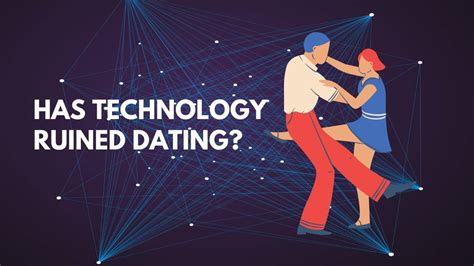has technology ruined dating